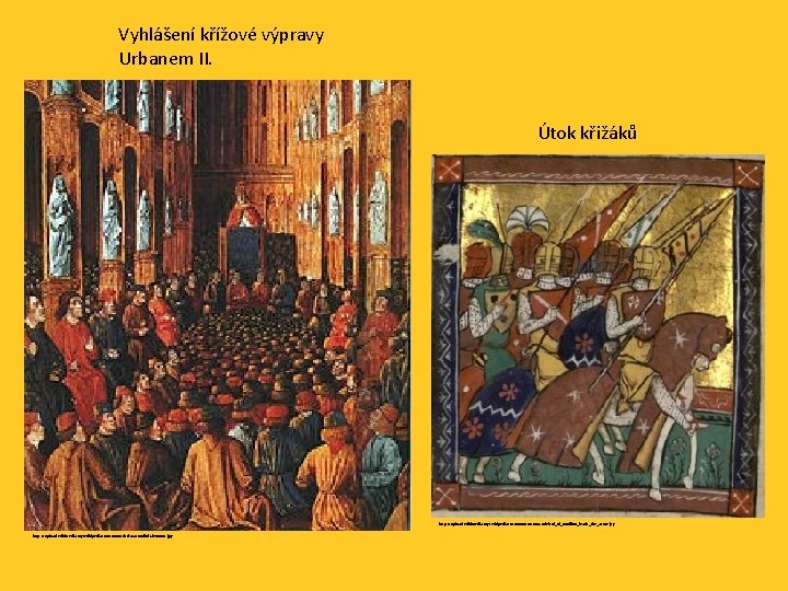 Vyhlášení křížové výpravy Urbanem II. Útok křižáků http: //upload. wikimedia. org/wikipedia/commons/4/44/Godefroi_of_Bouillon_leads_the_army. jpg http: //upload.