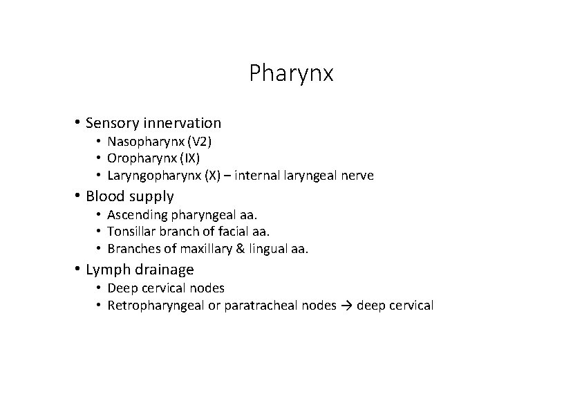 Pharynx • Sensory innervation • Nasopharynx (V 2) • Oropharynx (IX) • Laryngopharynx (X)