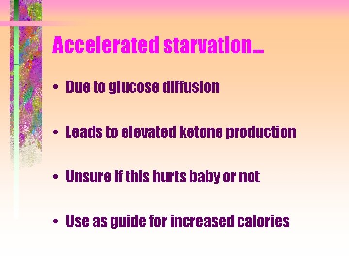 Accelerated starvation. . . • Due to glucose diffusion • Leads to elevated ketone