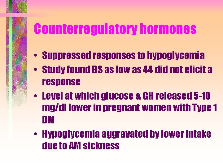 Counterregulatory hormones • Suppressed responses to hypoglycemia • Study found BS as low as