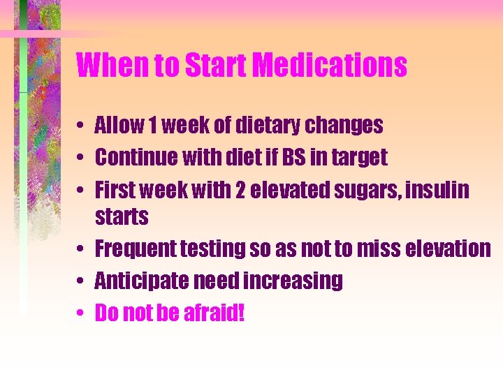 When to Start Medications • Allow 1 week of dietary changes • Continue with