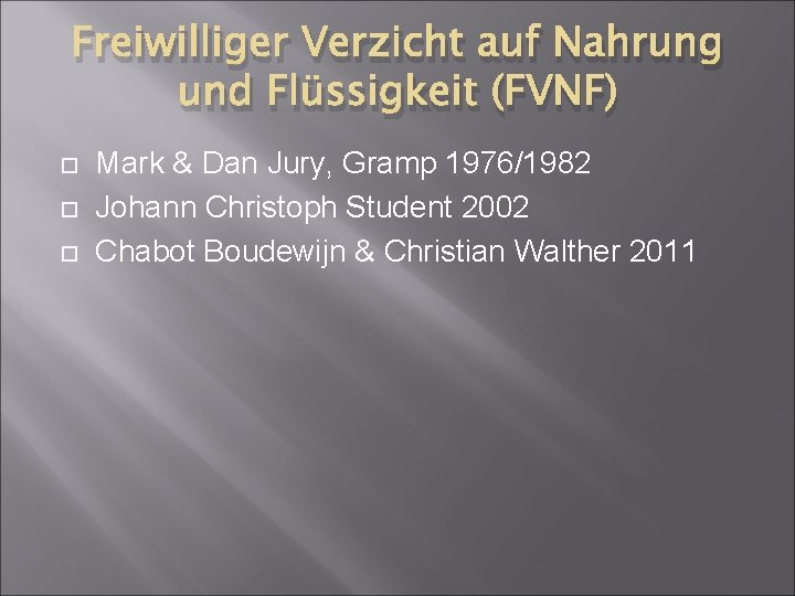 Freiwilliger Verzicht auf Nahrung und Flüssigkeit (FVNF) Mark & Dan Jury, Gramp 1976/1982 Johann