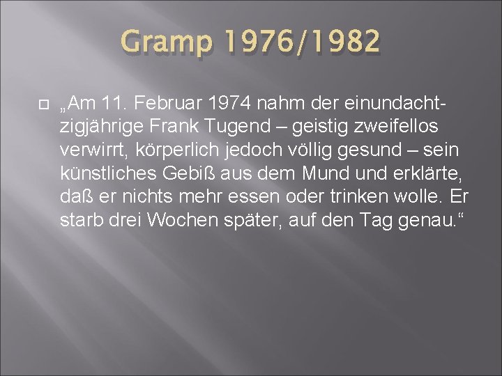 Gramp 1976/1982 „Am 11. Februar 1974 nahm der einundachtzigjährige Frank Tugend – geistig zweifellos