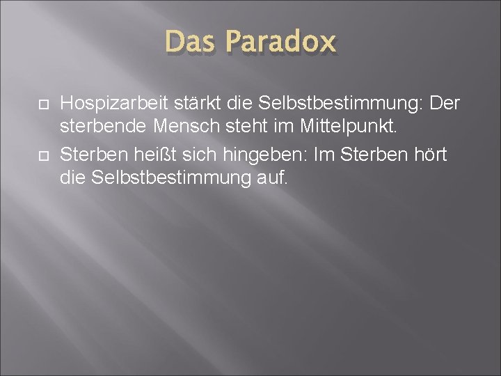 Das Paradox Hospizarbeit stärkt die Selbstbestimmung: Der sterbende Mensch steht im Mittelpunkt. Sterben heißt