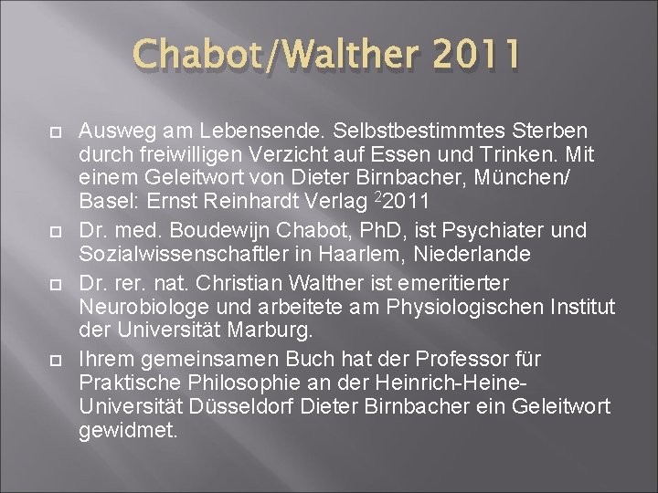 Chabot/Walther 2011 Ausweg am Lebensende. Selbstbestimmtes Sterben durch freiwilligen Verzicht auf Essen und Trinken.