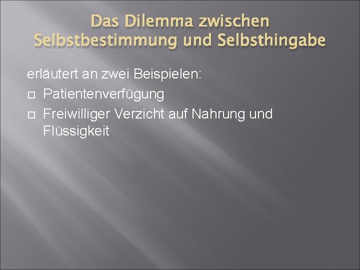 Das Dilemma zwischen Selbstbestimmung und Selbsthingabe erläutert an zwei Beispielen: Patientenverfügung Freiwilliger Verzicht auf