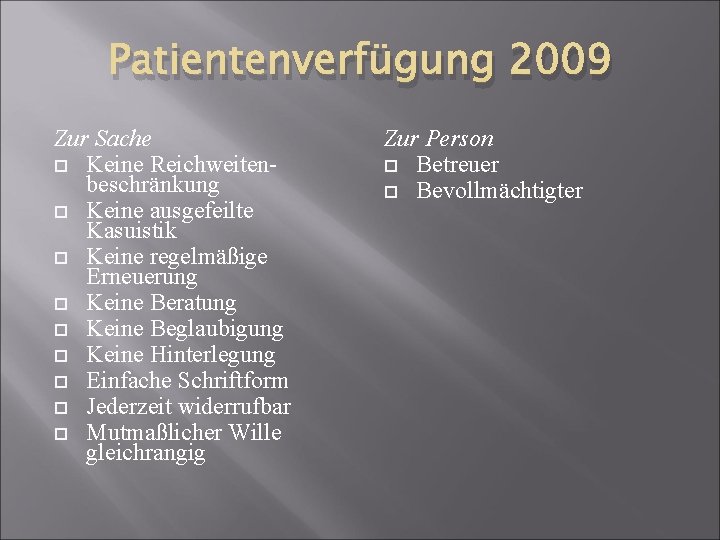 Patientenverfügung 2009 Zur Sache Keine Reichweitenbeschränkung Keine ausgefeilte Kasuistik Keine regelmäßige Erneuerung Keine Beratung