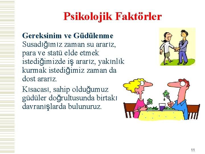 Psikolojik Faktörler Gereksinim ve Güdülenme Susadığımız zaman su ararız, para ve statü elde etmek