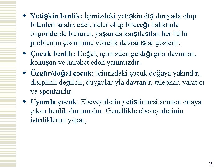 w Yetişkin benlik: İçimizdeki yetişkin dış dünyada olup bitenleri analiz eder, neler olup biteceği