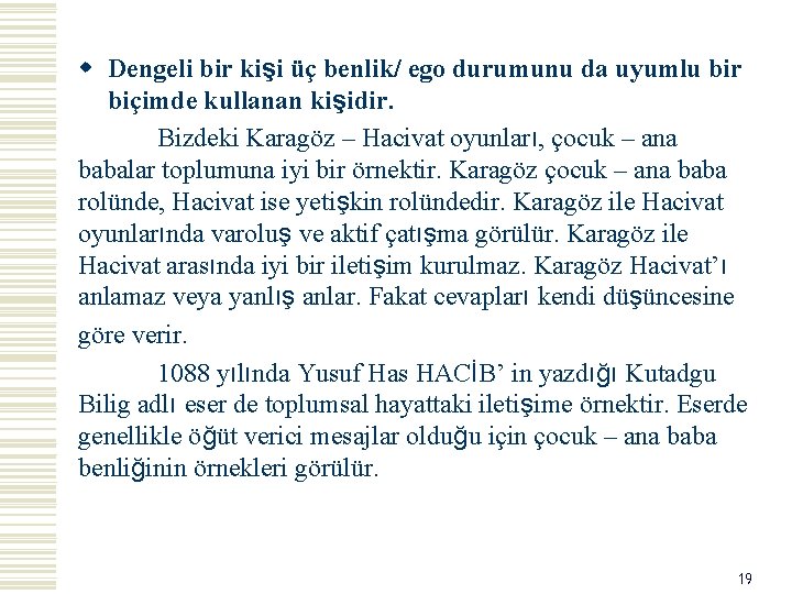 w Dengeli bir kişi üç benlik/ ego durumunu da uyumlu bir biçimde kullanan kişidir.