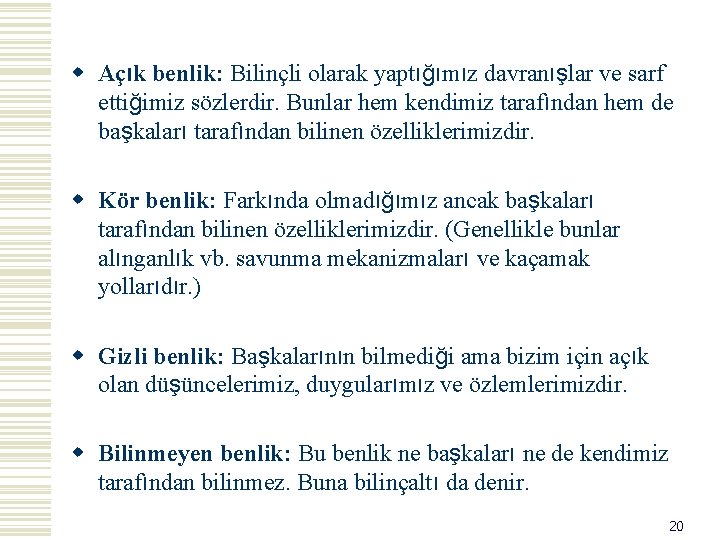 w Açık benlik: Bilinçli olarak yaptığımız davranışlar ve sarf ettiğimiz sözlerdir. Bunlar hem kendimiz