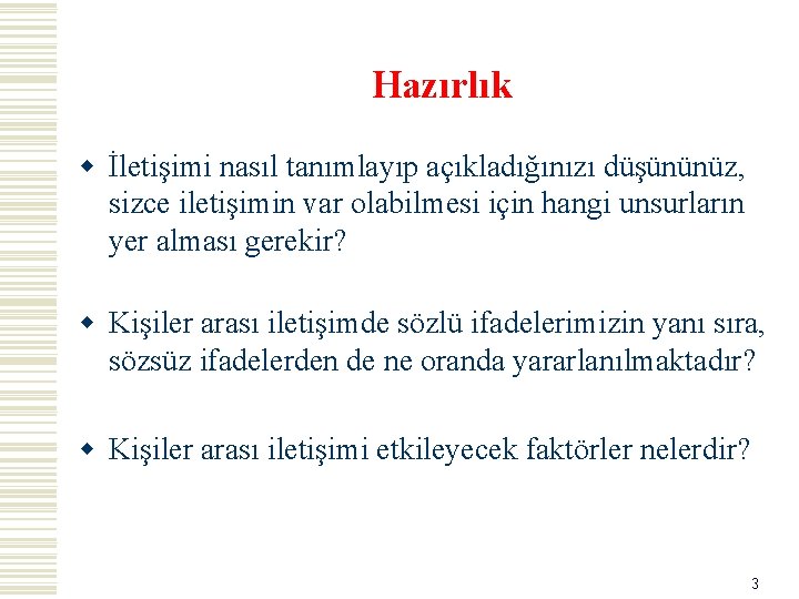 Hazırlık w İletişimi nasıl tanımlayıp açıkladığınızı düşününüz, sizce iletişimin var olabilmesi için hangi unsurların