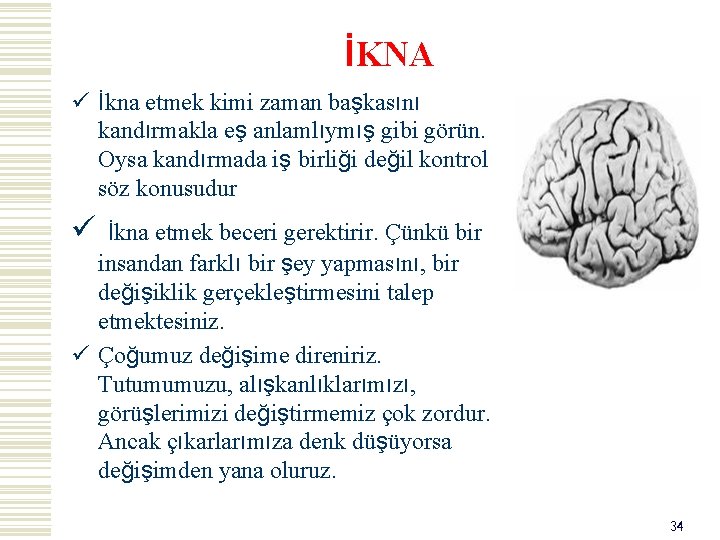 İKNA ü İkna etmek kimi zaman başkasını kandırmakla eş anlamlıymış gibi görün. Oysa kandırmada