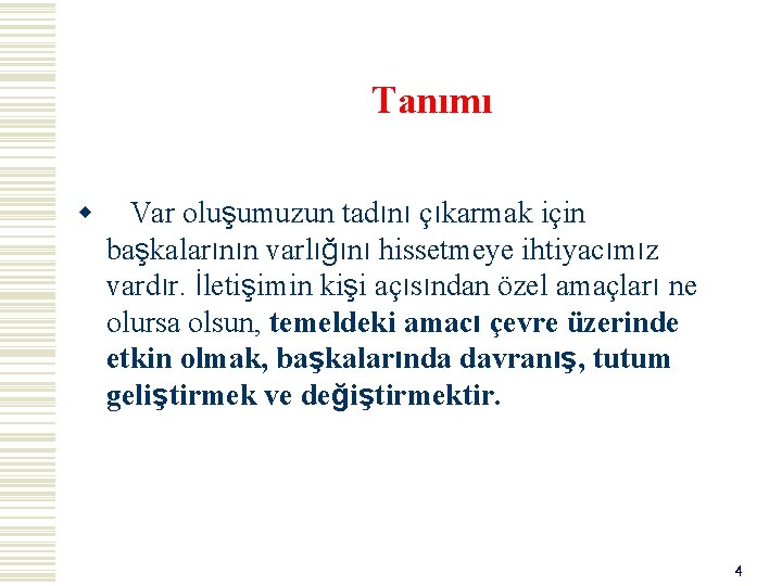 Tanımı w Var oluşumuzun tadını çıkarmak için başkalarının varlığını hissetmeye ihtiyacımız vardır. İletişimin kişi