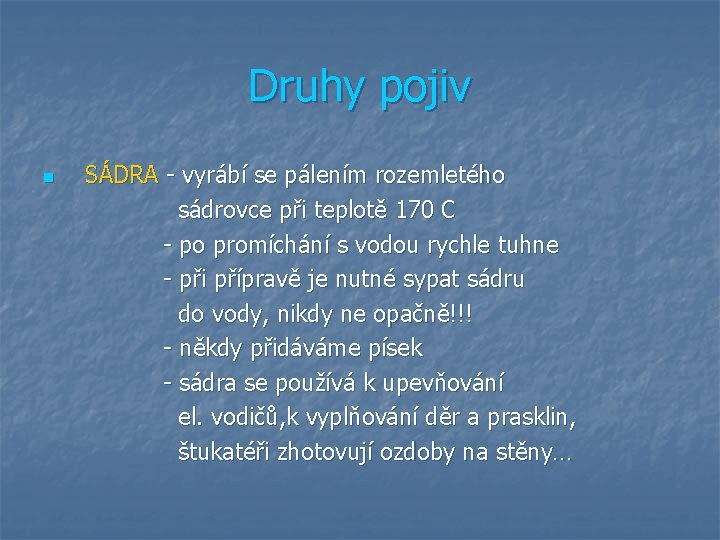 Druhy pojiv SÁDRA - vyrábí se pálením rozemletého sádrovce při teplotě 170 C -