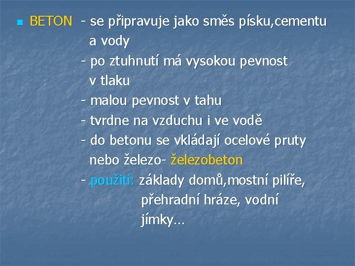 BETON - se připravuje jako směs písku, cementu a vody - po ztuhnutí má