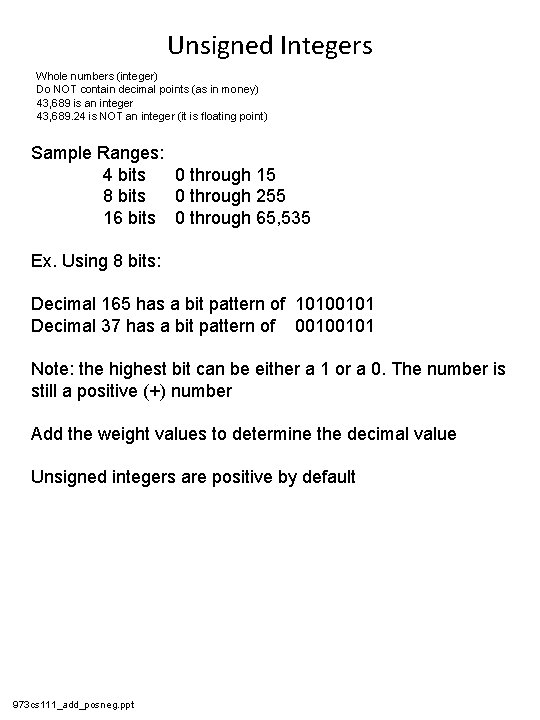 Unsigned Integers Whole numbers (integer) Do NOT contain decimal points (as in money) 43,