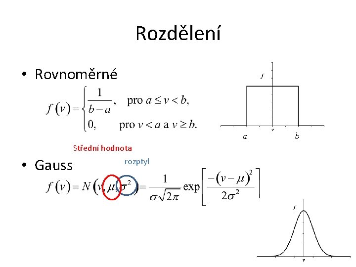 Rozdělení • Rovnoměrné a • Gauss Střední hodnota rozptyl b 