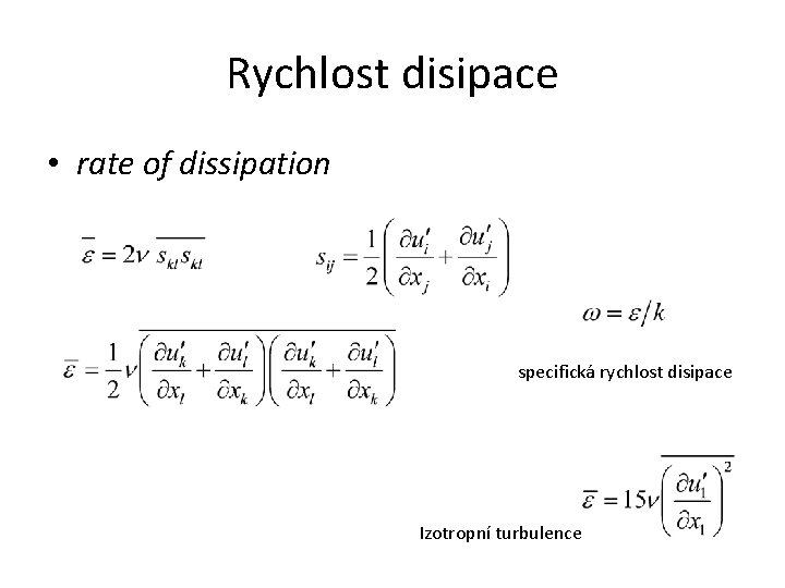 Rychlost disipace • rate of dissipation specifická rychlost disipace Izotropní turbulence 