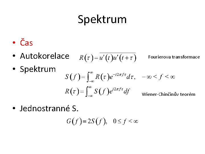 Spektrum • Čas • Autokorelace • Spektrum Fourierova transformace Wiener-Chinčinův teorém • Jednostranné S.