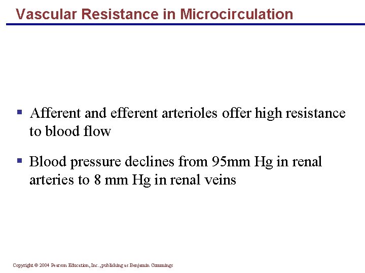 Vascular Resistance in Microcirculation § Afferent and efferent arterioles offer high resistance to blood