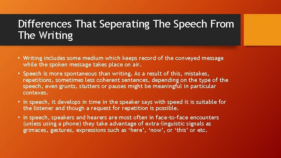 Differences That Seperating The Speech From The Writing • Writing includes some medium which