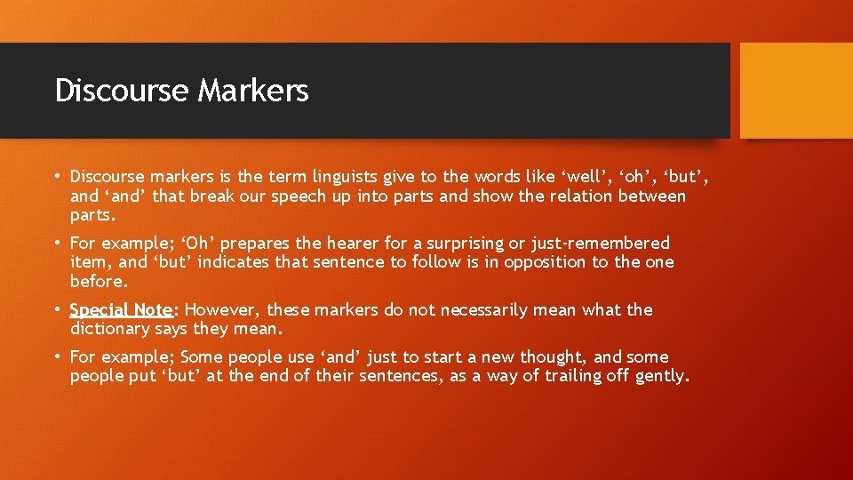 Discourse Markers • Discourse markers is the term linguists give to the words like