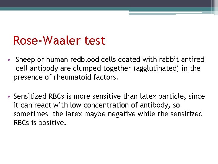 Rose-Waaler test • Sheep or human redblood cells coated with rabbit antired cell antibody Rose-Waaler test • Sheep or human redblood cells coated with rabbit antired cell antibody