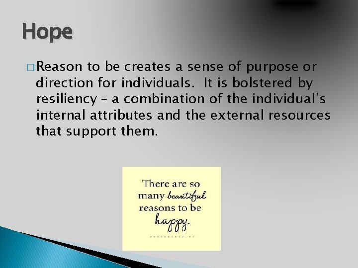 Hope � Reason to be creates a sense of purpose or direction for individuals.