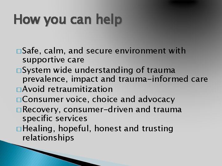 How you can help � Safe, calm, and secure environment with supportive care �