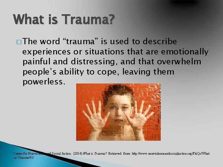 What is Trauma? � The word “trauma” is used to describe experiences or situations