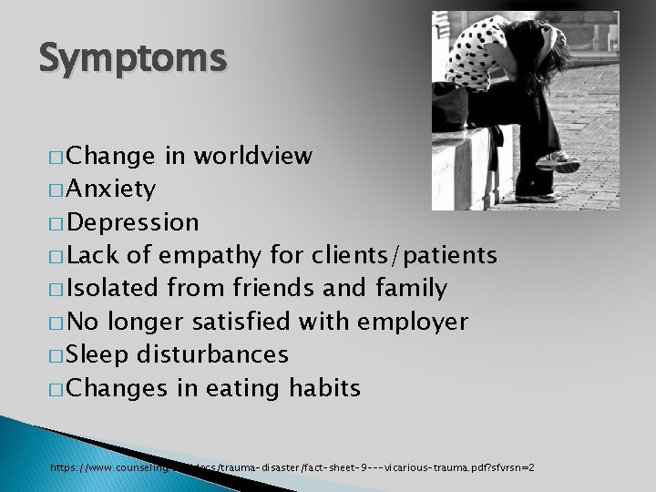 Symptoms � Change � Anxiety in worldview � Depression � Lack of empathy for