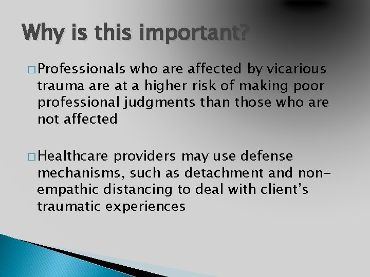 Why is this important? � Professionals who are affected by vicarious trauma are at