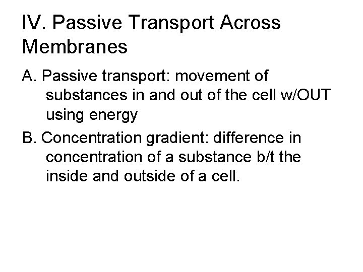 IV. Passive Transport Across Membranes A. Passive transport: movement of substances in and out
