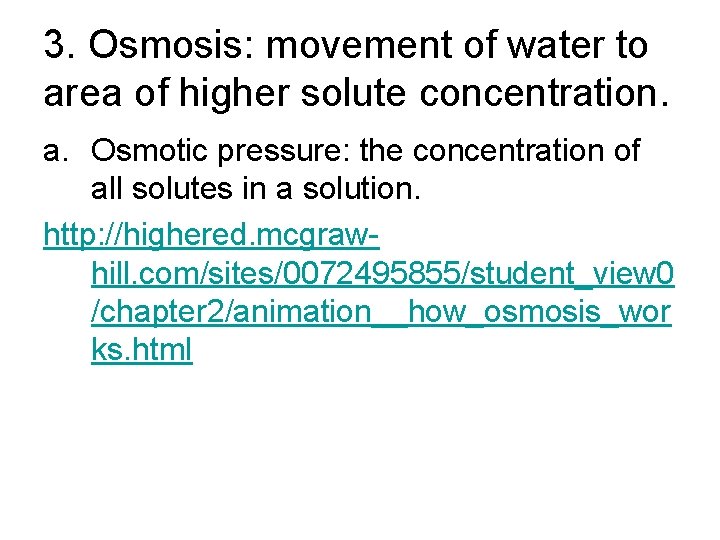 3. Osmosis: movement of water to area of higher solute concentration. a. Osmotic pressure: