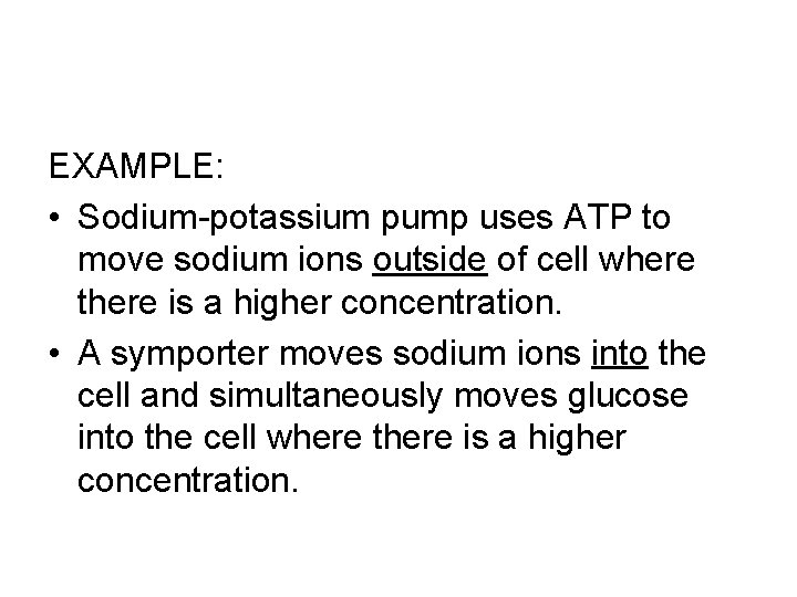 EXAMPLE: • Sodium-potassium pump uses ATP to move sodium ions outside of cell where