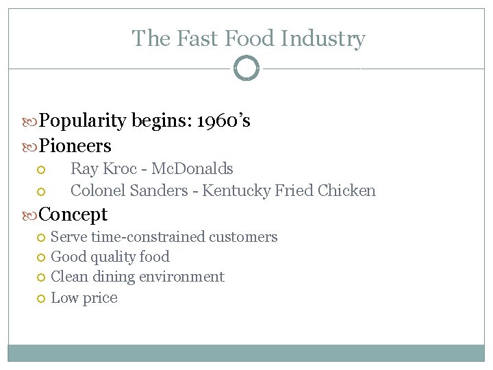 The Fast Food Industry Popularity begins: 1960’s Pioneers Ray Kroc - Mc. Donalds Colonel