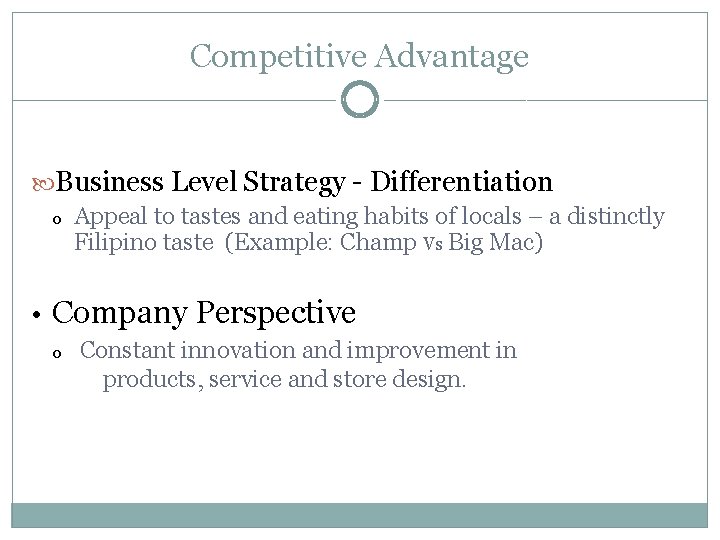 Competitive Advantage Business Level Strategy - Differentiation o Appeal to tastes and eating habits