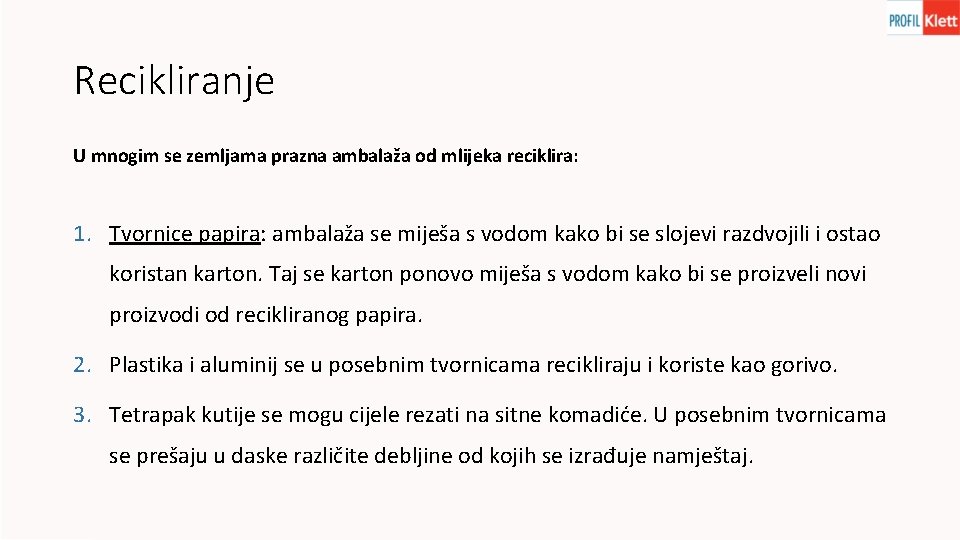 Recikliranje U mnogim se zemljama prazna ambalaža od mlijeka reciklira: 1. Tvornice papira: ambalaža