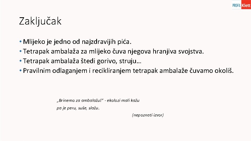 Zaključak • Mlijeko je jedno od najzdravijih pića. • Tetrapak ambalaža za mlijeko čuva