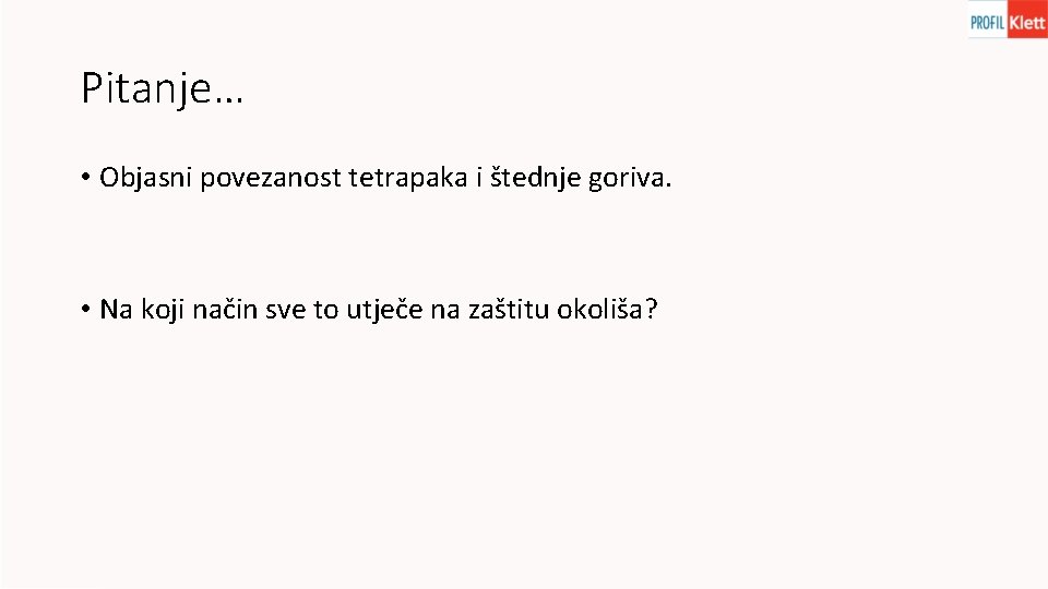 Pitanje… • Objasni povezanost tetrapaka i štednje goriva. • Na koji način sve to