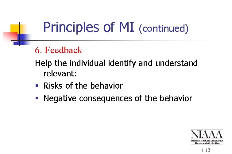 Principles of MI (continued) 6. Feedback Help the individual identify and understand relevant: §