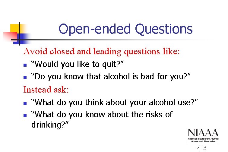 Open-ended Questions Avoid closed and leading questions like: n n “Would you like to