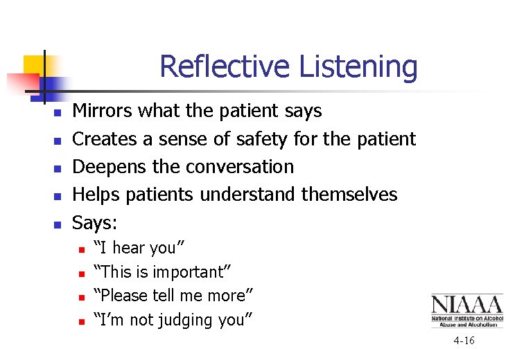 Reflective Listening n n n Mirrors what the patient says Creates a sense of