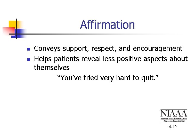 Affirmation n n Conveys support, respect, and encouragement Helps patients reveal less positive aspects