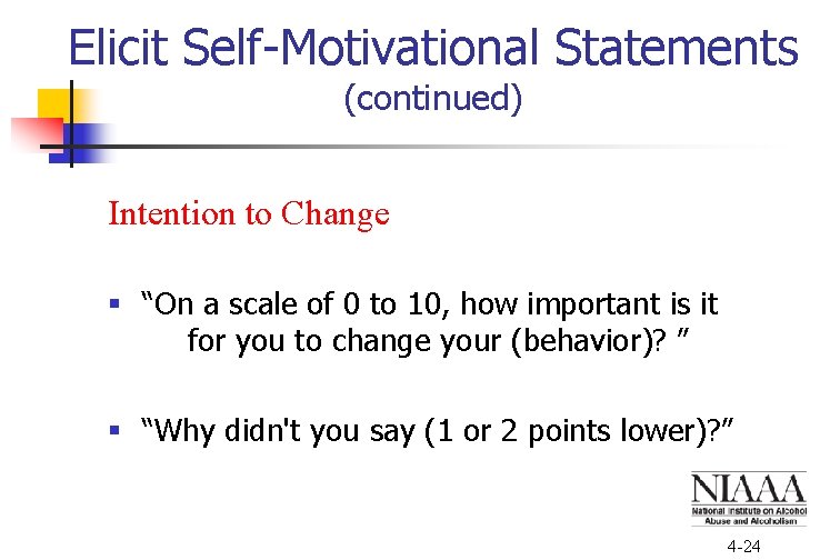 Elicit Self-Motivational Statements (continued) Intention to Change § “On a scale of 0 to