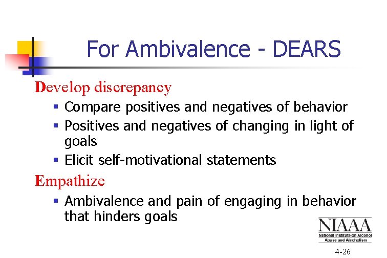 For Ambivalence - DEARS Develop discrepancy § Compare positives and negatives of behavior §
