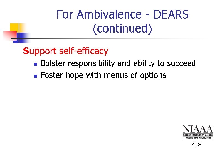 For Ambivalence - DEARS (continued) Support self-efficacy n n Bolster responsibility and ability to