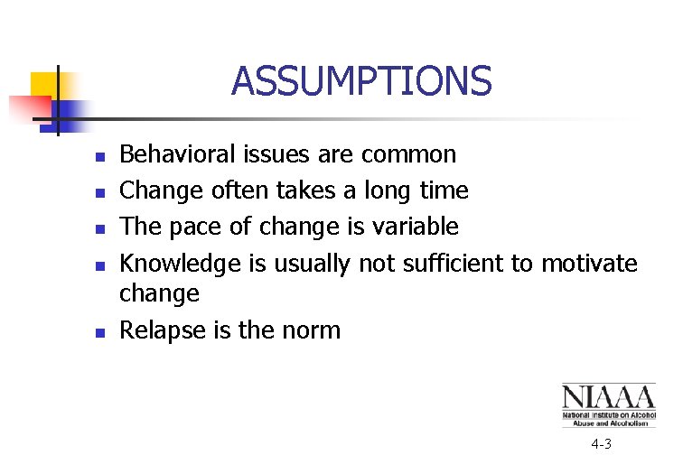 ASSUMPTIONS n n n Behavioral issues are common Change often takes a long time