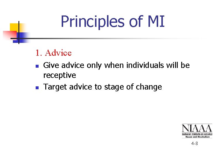 Principles of MI 1. Advice n n Give advice only when individuals will be